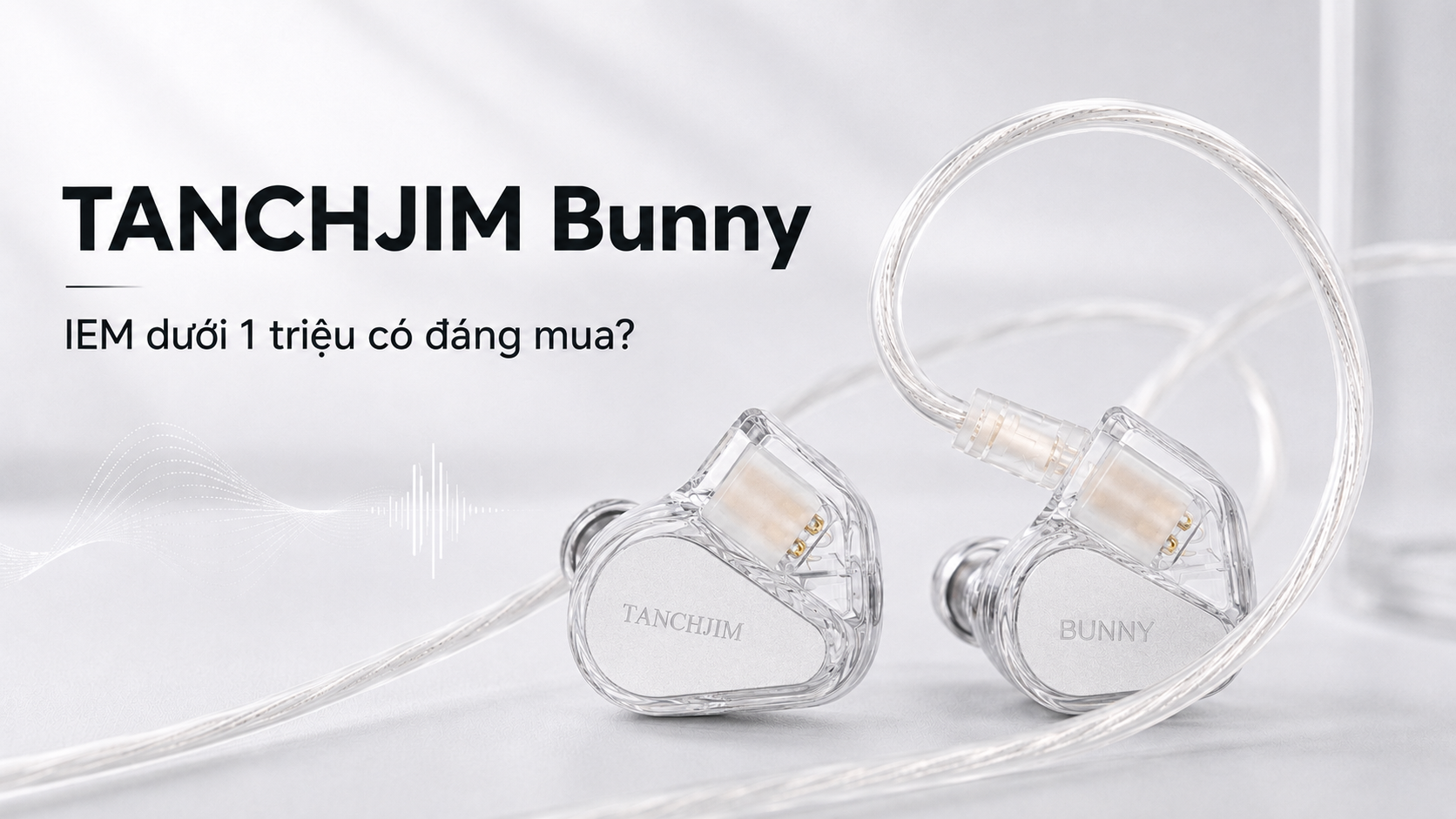 Tai nghe IEM TANCHJIM Bunny vỏ trong suốt, dây bạc mềm và thiết kế nhỏ gọn.