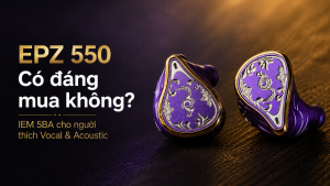 EPZ 550 có đáng mua không, IEM 5BA cho người thích vocal và acoustic.